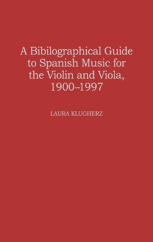 A Biographical Guide to Spanish Music for the Violin and Viola, 1900-1997 - Music Reference Collection (Hardback)