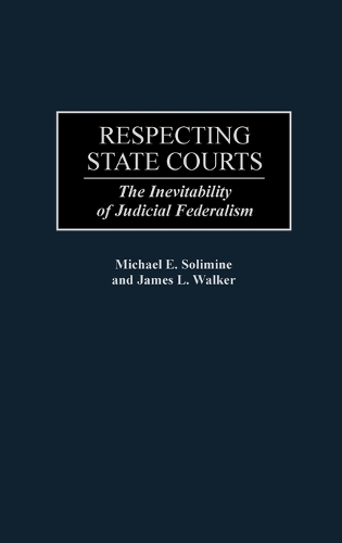 Respecting State Courts: The Inevitability of Judicial Federalism (Hardback)