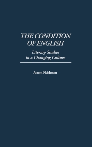 The Condition of English: Literary Studies in a Changing Culture (Hardback)
