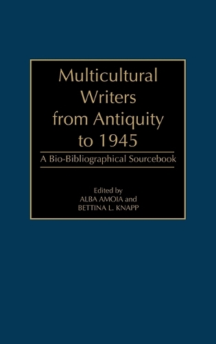 Multicultural Writers from Antiquity to 1945: A Bio-Bibliographical Sourcebook (Hardback)