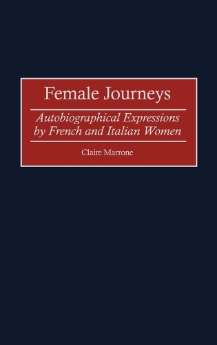 Female Journeys: Autobiographical Expressions by French and Italian Women (Hardback)