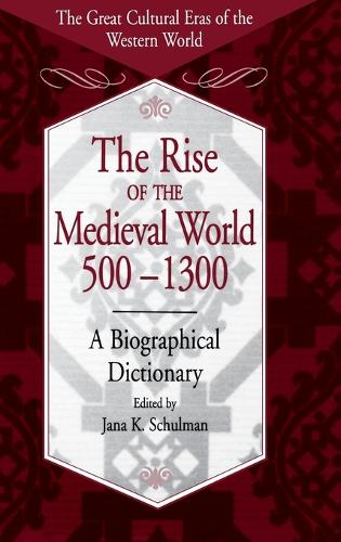 The Rise of the Medieval World 500-1300: A Biographical Dictionary - The Great Cultural Eras of the Western World (Hardback)