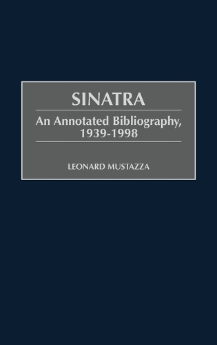 Sinatra: An Annotated Bibliography, 1939-1998 - Music Reference Collection (Hardback)