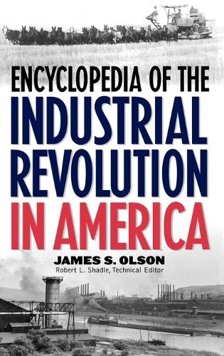 Encyclopedia of the Industrial Revolution in America (Hardback)