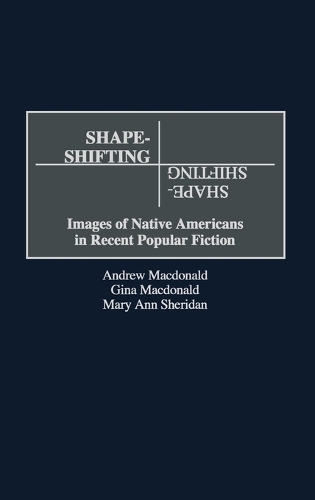 Shape-Shifting: Images of Native Americans in Recent Popular Fiction (Hardback)