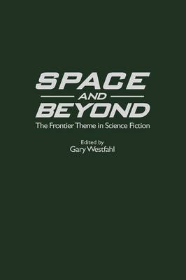 Space and Beyond: The Frontier Theme in Science Fiction (Hardback)