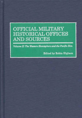 Official Military Historical Offices and Sources: Official Military Historical Offices and Sources The Western Hemisphere and the Pacific Rim Volume II (Hardback)