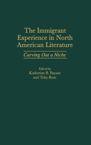 The Immigrant Experience in North American Literature: Carving Out a Niche (Hardback)