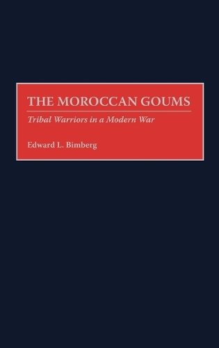 The Moroccan Goums: Tribal Warriors in a Modern War (Hardback)