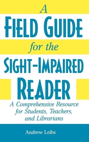A Field Guide for the Sight-Impaired Reader: A Comprehensive Resource for Students, Teachers, and Librarians (Hardback)