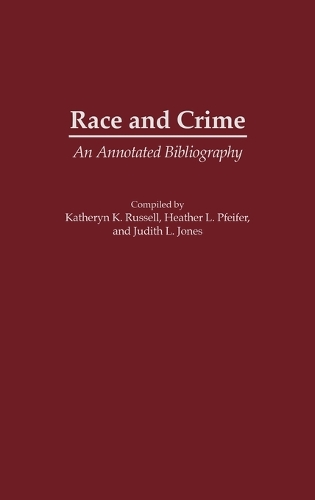 Race and Crime: An Annotated Bibliography - Bibliographies and Indexes in Ethnic Studies (Hardback)