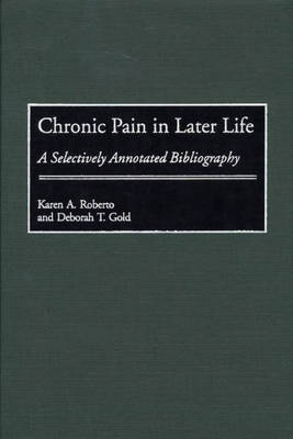 Chronic Pain in Later Life: A Selectively Annotated Bibliography - Bibliographies and Indexes in Gerontology (Hardback)