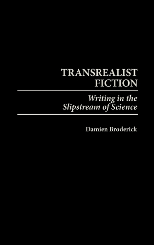 Transrealist Fiction: Writing in the Slipstream of Science (Hardback)
