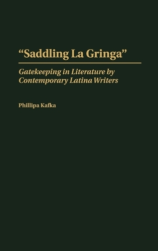 Saddling La Gringa: Gatekeeping in Literature by Contemporary Latina Writers (Hardback)