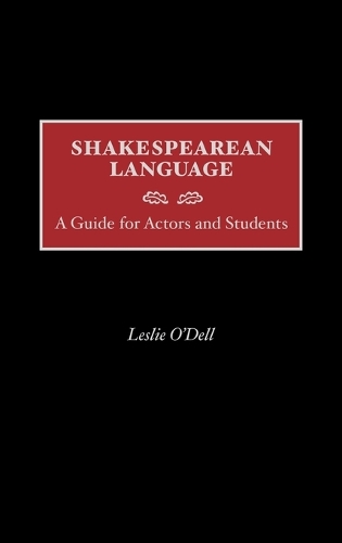 Shakespearean Language: A Guide for Actors and Students (Hardback)
