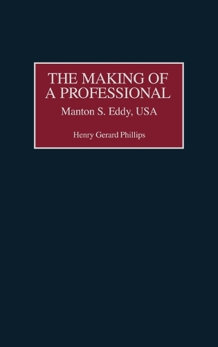 The Making of a Professional: Manton S. Eddy, USA (Hardback)
