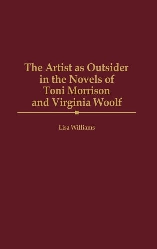 The Artist as Outsider in the Novels of Toni Morrison and Virginia Woolf (Hardback)