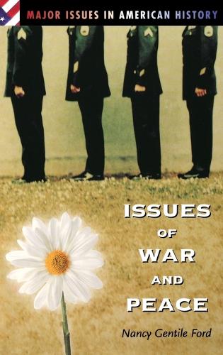 Issues of War and Peace - Major Issues in American History (Hardback)