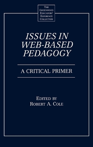 Issues in Web-Based Pedagogy: A Critical Primer - The Greenwood Educators' Reference Collection (Hardback)