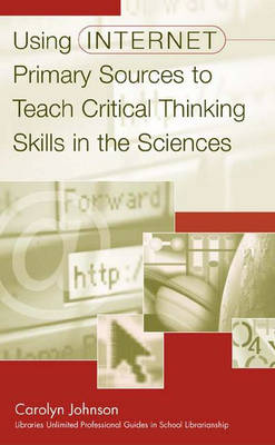 Using Internet Primary Sources to Teach Critical Thinking Skills in the Sciences (Paperback)