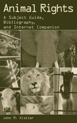 Animal Rights: A Subject Guide, Bibliography, and Internet Companion (Hardback)