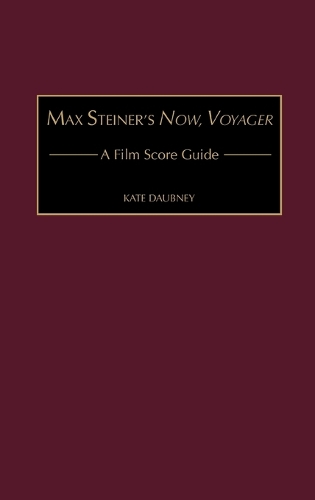 Max Steiner's Now, Voyager: A Film Score Guide - Film Score Guides (Hardback)