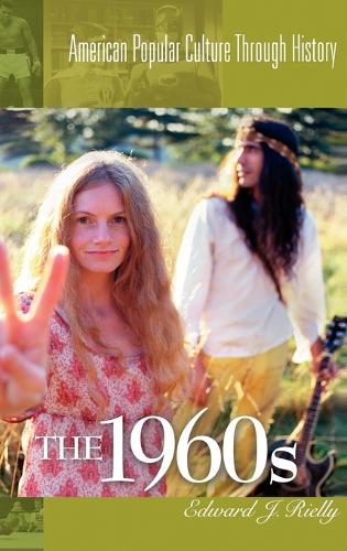 The 1960s - American Popular Culture Through History (Hardback)