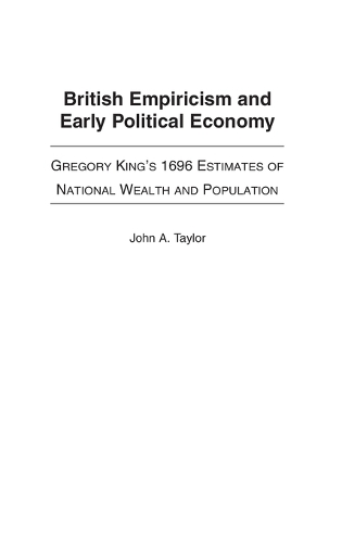 British Empiricism and Early Political Economy: Gregory King's 1696 Estimates of National Wealth and Population (Hardback)