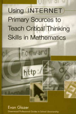 Using Internet Primary Sources to Teach Critical Thinking Skills in Mathematics (Hardback)