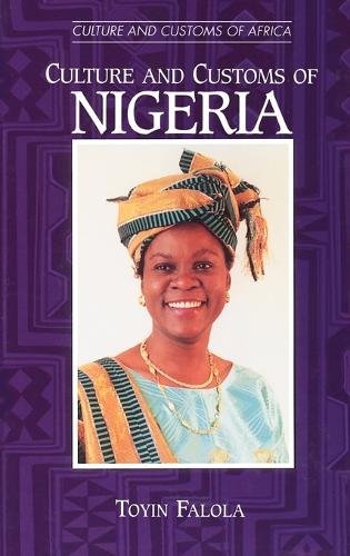 Culture and Customs of Nigeria - Cultures and Customs of the World (Hardback)