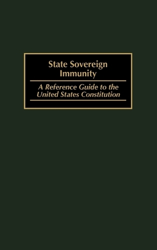 State Sovereign Immunity: A Reference Guide to the United States Constitution (Hardback)