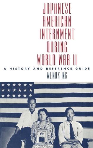 Japanese American Internment during World War II: A History and Reference Guide (Hardback)