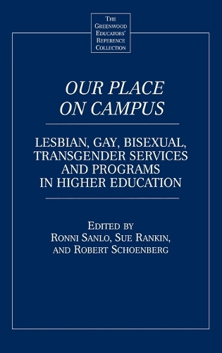 Our Place on Campus: Lesbian, Gay, Bisexual, Transgender Services and Programs in Higher Education - The Greenwood Educators' Reference Collection (Hardback)