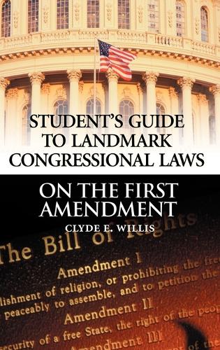 Student's Guide to Landmark Congressional Laws on the First Amendment - Student's Guide to Landmark Congressional Laws (Hardback)