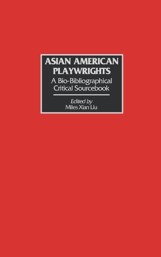 Asian American Playwrights: A Bio-Bibliographical Critical Sourcebook (Hardback)