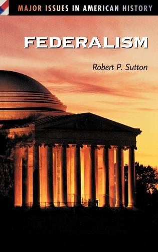 Federalism - Major Issues in American History (Hardback)
