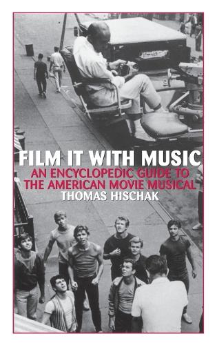 Film It with Music: An Encyclopedic Guide to the American Movie Musical (Hardback)