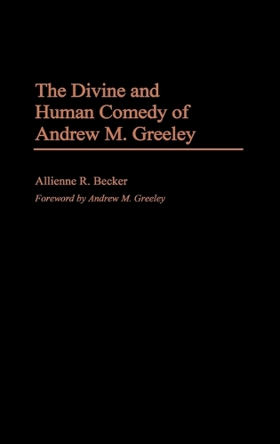 The Divine and Human Comedy of Andrew M. Greeley (Hardback)
