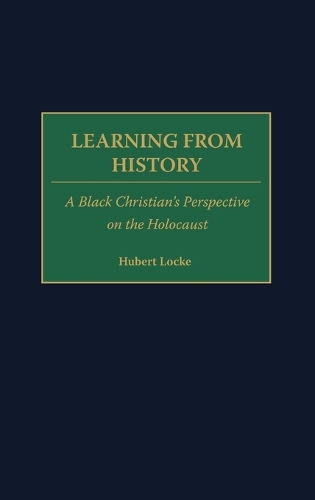 Learning from History: A Black Christian's Perspective on the Holocaust (Hardback)