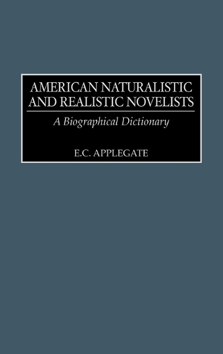 American Naturalistic and Realistic Novelists: A Biographical Dictionary (Hardback)