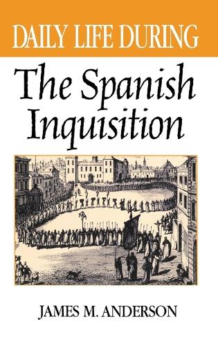 Daily Life During the Spanish Inquisition - Daily Life (Hardback)