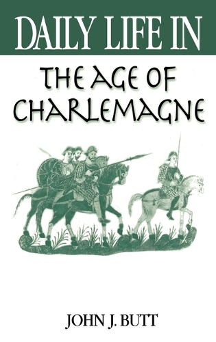 Daily Life in the Age of Charlemagne - Daily Life (Hardback)