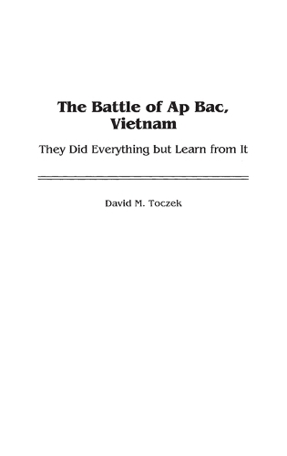 The Battle of Ap Bac, Vietnam: They Did Everything but Learn from It (Hardback)