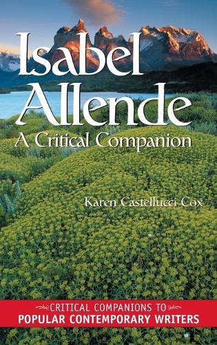 Isabel Allende: A Critical Companion - Critical Companions to Popular Contemporary Writers (Hardback)