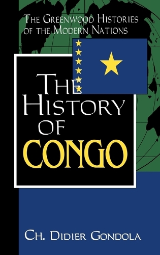 The History of Congo - Greenwood Histories of the Modern Nations (Hardback)