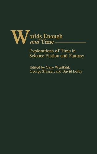 Worlds Enough and Time: Explorations of Time in Science Fiction and Fantasy (Hardback)