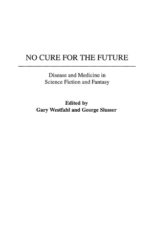 No Cure for the Future: Disease and Medicine in Science Fiction and Fantasy (Hardback)