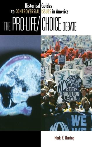 The Pro-Life/Choice Debate - Historical Guides to Controversial Issues in America (Hardback)