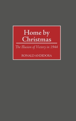 Home by Christmas: The Illusion of Victory in 1944 (Hardback)