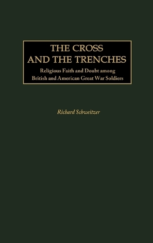 The Cross and the Trenches: Religious Faith and Doubt among British and American Great War Soldiers (Hardback)